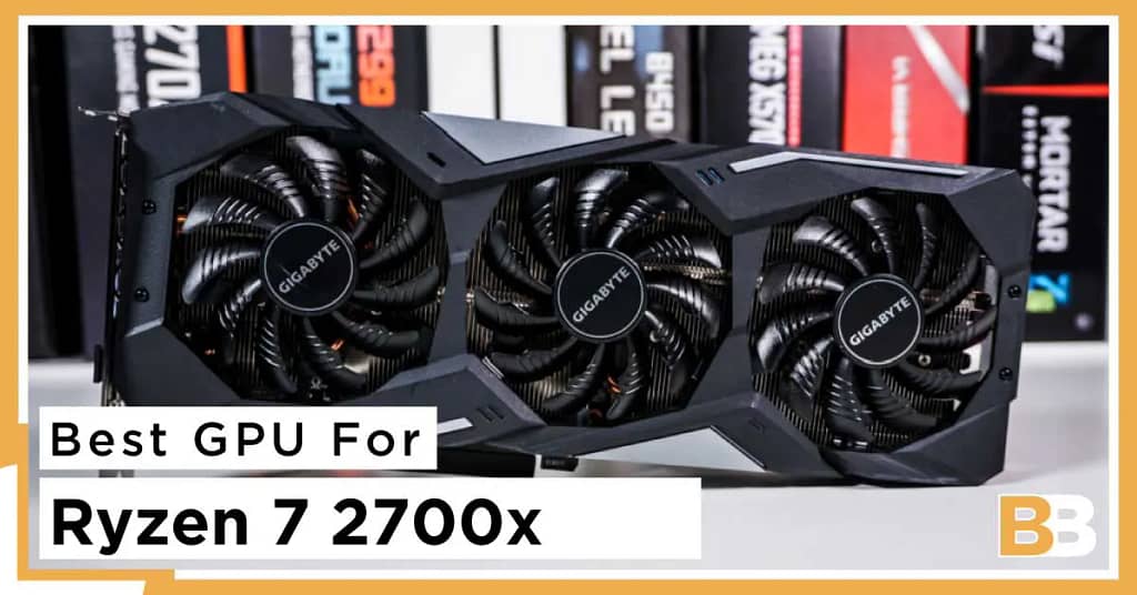 Best GPU for ryzen 7 2700x