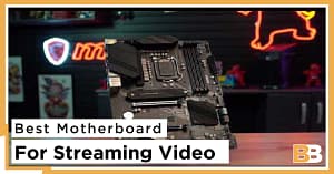 Best Motherboard For Streaming Video