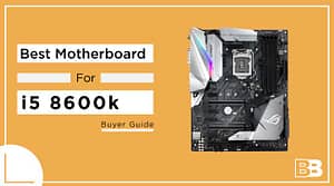 Best motherboard for i5 8600k
