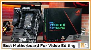 Best Motherboard For Video Editing