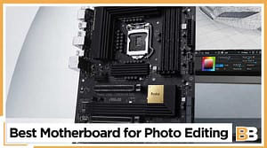 Best Motherboard for Photo Editing