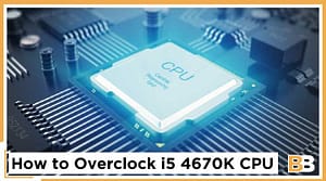 How to Overclock i5 4670K CPU