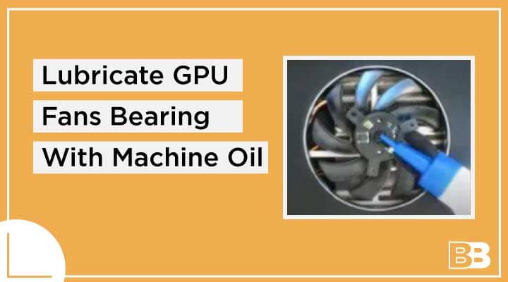 Lubricate GPU Fans Bearing With Machine Oil