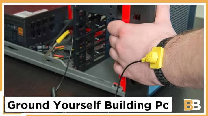 Ground Yourself When Building Pc